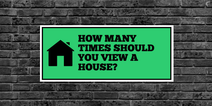 How many times should you view a house?