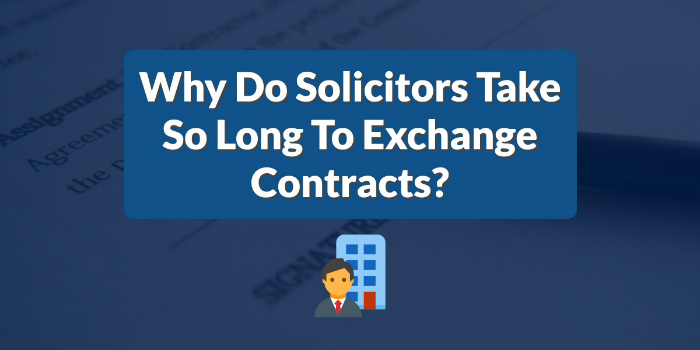 Why do solicitors take so long to exchange contracts?