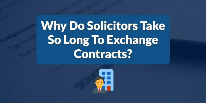 Why Do Solicitors Take So Long To Exchange Contracts?