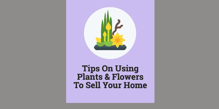 Using plants and flowers to sell your home
