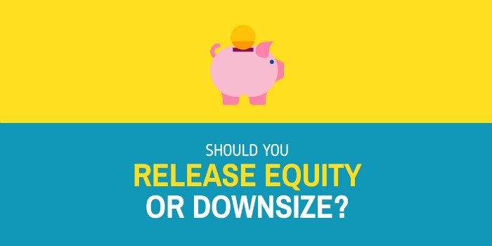 Release Equity Or Downsize Home?