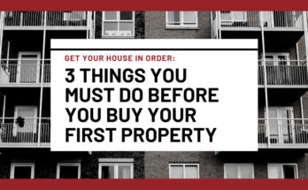 3 Things You Must Do Before You Buy Your First Property