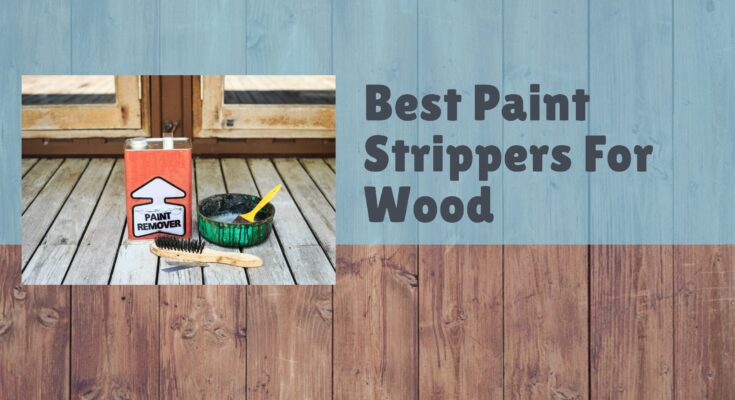 Best Paint Stripper For Wood