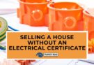 Selling A House Without An Electrical Certificate