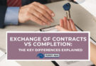 Exchange Of Contracts Vs Completion The Key Differences Explained